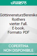 GöttinnensturzBerenike Roithers vierter Fall. E-book. Formato PDF ebook di Anni Bürkl