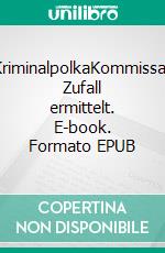 KriminalpolkaKommissar Zufall ermittelt. E-book. Formato EPUB ebook
