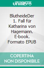 BlutheideDer 1. Fall für Katharina von Hagemann. E-book. Formato EPUB ebook di Kathrin Hanke