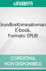 GrundlosKriminalroman. E-book. Formato EPUB ebook