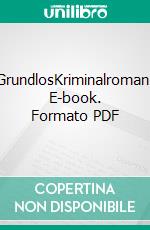 GrundlosKriminalroman. E-book. Formato PDF ebook di Ulrike Kroneck