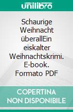 Schaurige Weihnacht überallEin eiskalter Weihnachtskrimi. E-book. Formato PDF ebook
