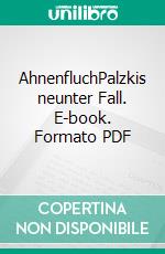 AhnenfluchPalzkis neunter Fall. E-book. Formato PDF ebook