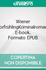 Wiener VorfrühlingKriminalroman. E-book. Formato EPUB ebook