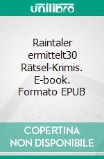 Raintaler ermittelt30 Rätsel-Krimis. E-book. Formato EPUB ebook