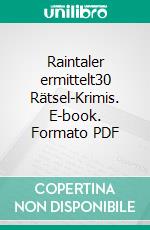 Raintaler ermittelt30 Rätsel-Krimis. E-book. Formato PDF ebook