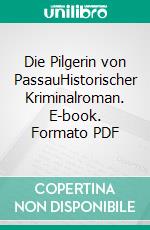 Die Pilgerin von PassauHistorischer Kriminalroman. E-book. Formato PDF ebook
