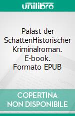 Palast der SchattenHistorischer Kriminalroman. E-book. Formato EPUB ebook di Dagmar Fohl