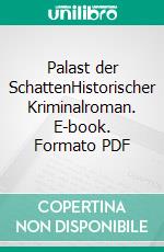 Palast der SchattenHistorischer Kriminalroman. E-book. Formato PDF ebook