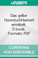 Das gelbe HurentuchHannerl ermittelt. E-book. Formato PDF ebook