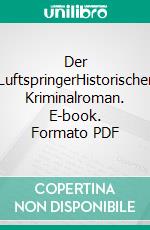 Der LuftspringerHistorischer Kriminalroman. E-book. Formato PDF ebook
