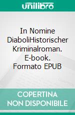 In Nomine DiaboliHistorischer Kriminalroman. E-book. Formato EPUB ebook