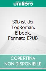 Süß ist der TodRoman. E-book. Formato EPUB ebook di Emma Conrad