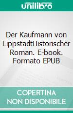 Der Kaufmann von LippstadtHistorischer Roman. E-book. Formato EPUB ebook