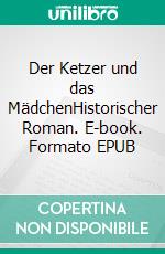 Der Ketzer und das MädchenHistorischer Roman. E-book. Formato EPUB ebook di Petra Gabriel