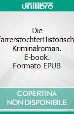 Die PfarrerstochterHistorischer Kriminalroman. E-book. Formato EPUB