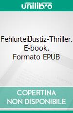 FehlurteilJustiz-Thriller. E-book. Formato EPUB ebook di Sascha Berst