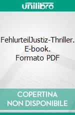 FehlurteilJustiz-Thriller. E-book. Formato PDF ebook di Sascha Berst