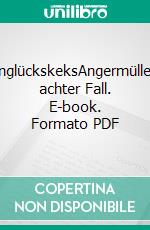 UnglückskeksAngermüllers achter Fall. E-book. Formato PDF ebook di Ella Danz