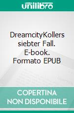 DreamcityKollers siebter Fall. E-book. Formato EPUB ebook