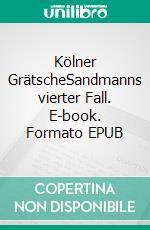 Kölner GrätscheSandmanns vierter Fall. E-book. Formato EPUB ebook di Stefan Keller