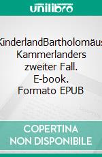 KinderlandBartholomäus Kammerlanders zweiter Fall. E-book. Formato EPUB ebook di Marco Sonnleitner