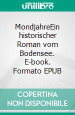 MondjahreEin historischer Roman vom Bodensee. E-book. Formato EPUB ebook di Eva-Maria Bast