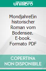 MondjahreEin historischer Roman vom Bodensee. E-book. Formato PDF ebook di Eva-Maria Bast