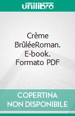 Crème BrûléeRoman. E-book. Formato PDF ebook