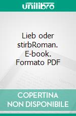 Lieb oder stirbRoman. E-book. Formato PDF ebook