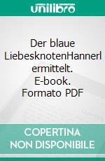 Der blaue LiebesknotenHannerl ermittelt. E-book. Formato PDF