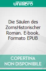 Die Säulen des ZornsHistorischer Roman. E-book. Formato EPUB ebook di Bernhard Wucherer