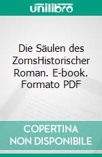 Die Säulen des ZornsHistorischer Roman. E-book. Formato PDF ebook di Bernhard Wucherer