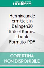 Hermingunde ermittelt in Balingen30 Rätsel-Krimis. E-book. Formato PDF ebook