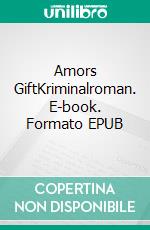 Amors GiftKriminalroman. E-book. Formato EPUB ebook