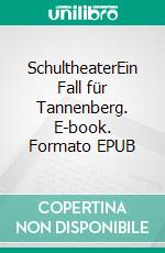 SchultheaterEin Fall für Tannenberg. E-book. Formato EPUB