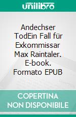 Andechser TodEin Fall für Exkommissar Max Raintaler. E-book. Formato EPUB ebook di Michael Gerwien