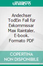 Andechser TodEin Fall für Exkommissar Max Raintaler. E-book. Formato PDF ebook di Michael Gerwien