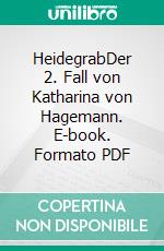 HeidegrabDer 2. Fall von Katharina von Hagemann. E-book. Formato PDF ebook di Kathrin Hanke