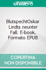 BlutspechtOskar Lindts neunter Fall. E-book. Formato EPUB ebook di Bernd Leix