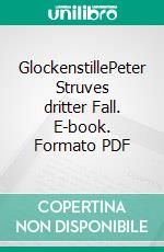 GlockenstillePeter Struves dritter Fall. E-book. Formato PDF ebook