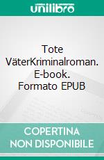 Tote VäterKriminalroman. E-book. Formato EPUB ebook di Andrea Weisbrod