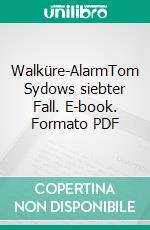 Walküre-AlarmTom Sydows siebter Fall. E-book. Formato PDF ebook