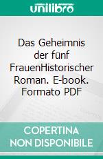 Das Geheimnis der fünf FrauenHistorischer Roman. E-book. Formato PDF ebook di Ulrike Ladnar