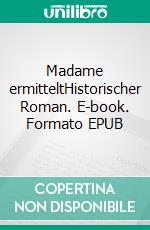 Madame ermitteltHistorischer Roman. E-book. Formato EPUB ebook di Ursula Neeb