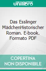 Das Esslinger MädchenHistorischer Roman. E-book. Formato PDF