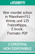 Wer mordet schon in Mannheim?11 Krimis und 125 Freizeittipps. E-book. Formato PDF ebook di Claudia Schmid