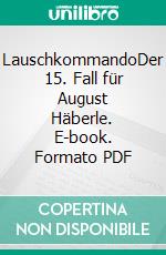 LauschkommandoDer 15. Fall für August Häberle. E-book. Formato PDF ebook