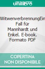 WitwenverbrennungEin Fall für Mannhardt und Enkel. E-book. Formato PDF ebook di Horst (-ky) Bosetzky