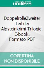 DoppelrolleZweiter Teil der Alpsteinkrimi-Trilogie. E-book. Formato PDF ebook di Walter Burk